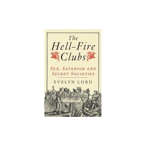 The Hellfire Clubs: Sex, Satanism and Secret Societies Paperback Illustrated, April 6, 2010