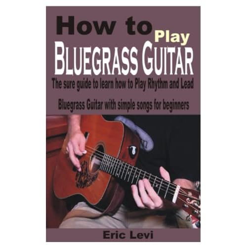 How to play Bluegrass Guitar: The sure guide to learn how to Play Rhythm and Lead Bluegrass Guitar with simple songs for beginners Paperback February 26, 2022