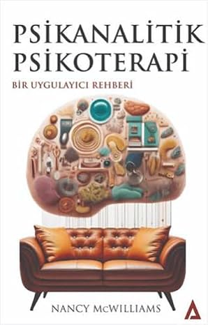 Psikanalitik Psikoterapi: Bir Uygulayıcı Rehberi