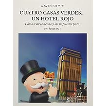 Cuatro Casas Verdes... Un Hotel Rojo: Como usar la deuda y los impuestos para enriquecerse (Spanish Edition) Paperback June 28, 2019