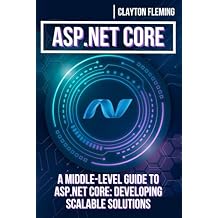 ASP.NET Core: A Middle-Level Guide to ASP.NET Core: Developing Scalable Solutions