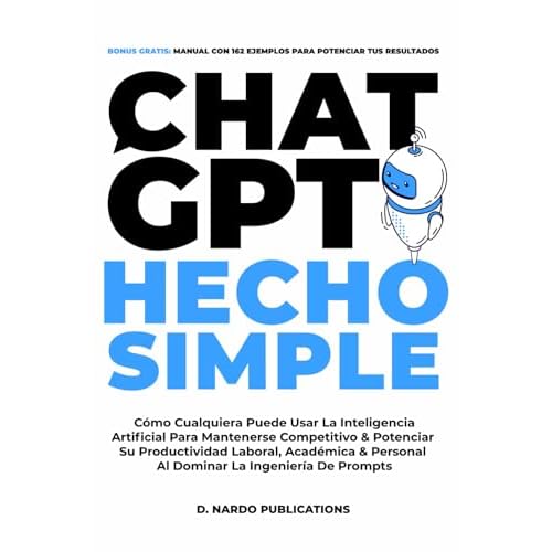 ChatGPT Hecho Simple: Como Cualquiera Puede Usar La Inteligencia Artificial Para Mantenerse Competitivo & Potenciar Su Productividad Laboral, ... La Ingenieria De Prompts Spanish Edition Paperback January 26, 2024