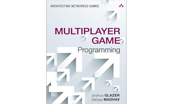 Multiplayer Game Programming: Architecting Networked Games (Game Design)