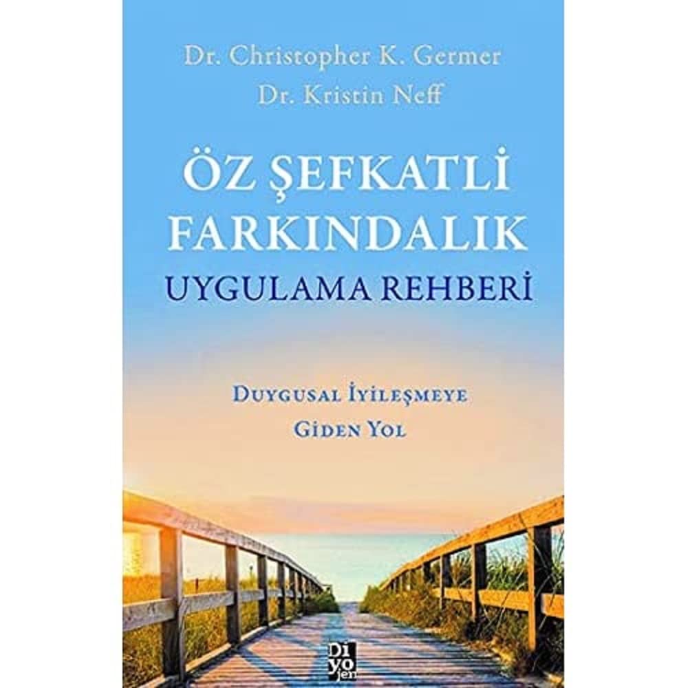 Öz Şefkatli Farkındalık Uygulama Rehberi: Duygusal İyileşmeye Giden Yol Kağıt Kapak – 23 Aralık 2019