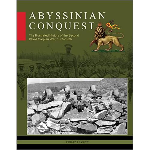 Abyssinian Conquest: The Illustrated History of the Second Italo-Ethiopian War, 19351936 Hardcover Illustrated, February 21, 2023