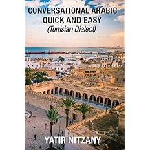 Conversational Arabic Quick and Easy: Tunisian Arabic Dialect, Tunisia, Tunis, Travel to Tunisia, Tunisia Travel Guide, Djerba Paperback September 25, 2019