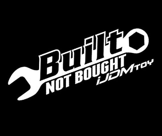 iJDMTOY Built Not Bought Bumper & Window Vinyl Decal Sticker