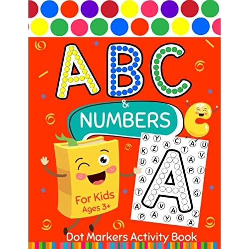 Dot Markers Activity Book ABC and Numbers for Kids: Easy Guided BIG DOTS, Art Paint Daubers Kids Activity ... Toddler, Preschool, Kindergarten, Girls and Boys Paperback June 27, 2020