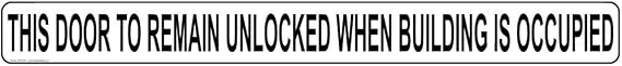 This Door To Remain Unlocked When Building Is Occupied Safety Label Decal, 24x2 inch Vinyl for Dining/Hospitality/Retail