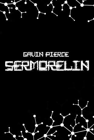Sermorelin Uncovered - A Step-by-Step Guide to Boosting Growth Hormone Naturally for Muscle Gain, Fat Loss, and Anti-Aging: The Ultimate Growth ... and Wellness Seekers (Peptide & SARMs Guides)