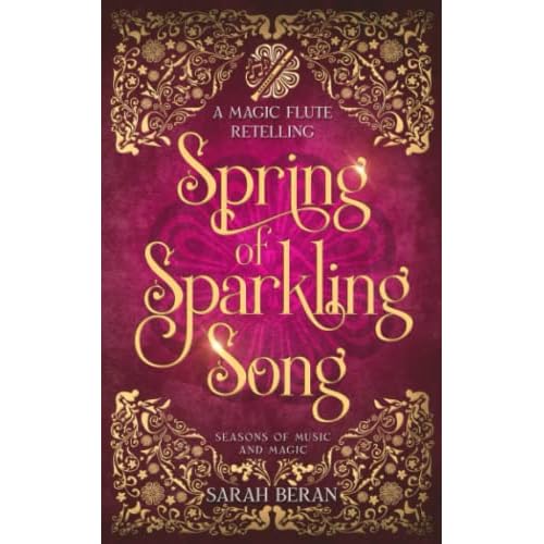 Spring of Sparkling Song: A Magic Flute Retelling Seasons of Music and Magic Paperback April 18, 2023