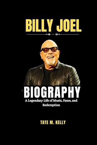 Billy Joel Biography: A Legendary Life of Music, Fame, and Redemption (SUCCESS STORIES)