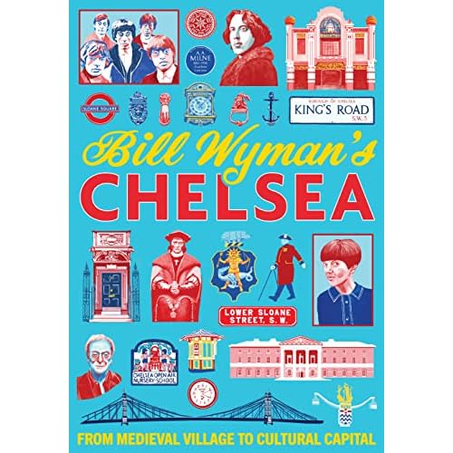 Bill Wymans Chelsea: From Medieval Village to Cultural Capital Paperback October 30, 2023