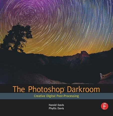 The Photoshop Darkroom: Creative Digital Post-Processing