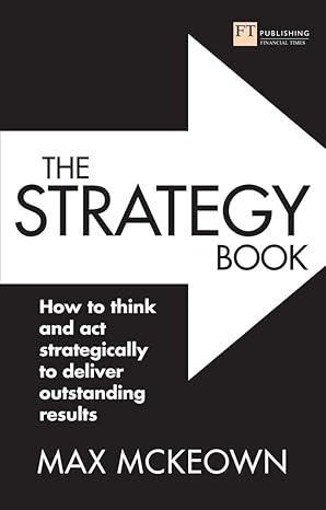 The Strategy Book (Old Edition - New Edition Available): How to think and act strategically to deliver outstanding results