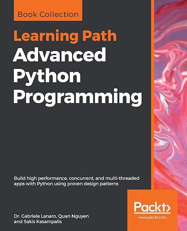 Advanced Python Programming: Build high performance, concurrent, and multi-threaded apps with Python using proven design patterns