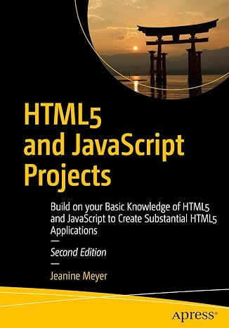 HTML5 and JavaScript Projects: Build on your Basic Knowledge of HTML5 and JavaScript to Create Substantial HTML5 Applications