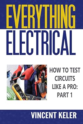 Everything Electrical How To Test Circuits Like A Pro Part 1 Paperback – May 20, 2024