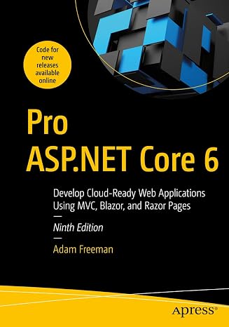 Pro ASP.NET Core 6: Develop Cloud-Ready Web Applications Using MVC, Blazor, and Razor Pages