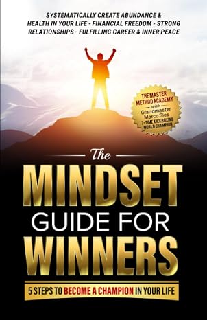 The Mindset Guide for Winners: 5 Steps to Become a Champion in Your Life