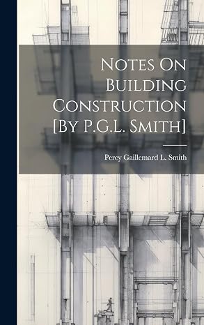 Notes On Building Construction [By P.G.L. Smith]