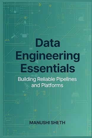 Data Engineering Essentials: Building Reliable Pipelines and Platforms