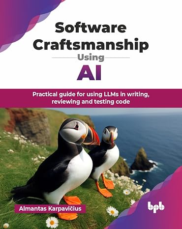 Software Craftsmanship Using AI: Practical guide for using LLMs in writing reviewing and testing code (English Edition)