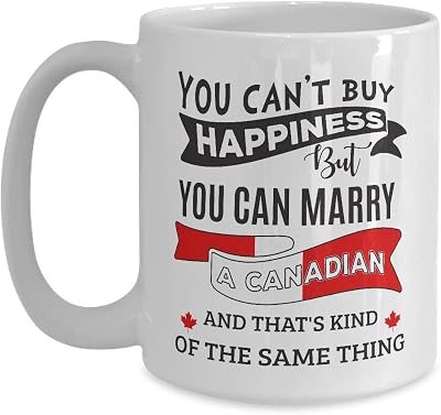 Canada Mug Cant Buy Happiness But Can Marry A Canadian - 11 oz White Coffee, Tea Mug Funny Cup