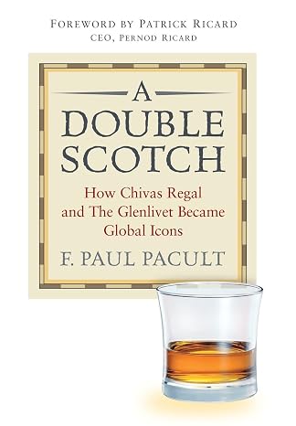 A Double Scotch: How Chivas Regal and The Glenlivet Became Global Icons [Hardcover] Pacult, F. Paul