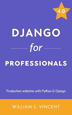 Django for Professionals: Production websites with Python & Django Kindle Edition