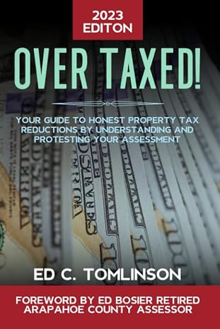 OVERTAXED!: Your Guide to Honest Property Tax Reductions by Understanding and Effectively Protesting Your Assessment. Residential, Commercial & Industrial