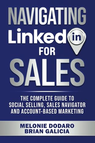 Navigating LinkedIn for Sales: The Complete Guide to Social Selling, Sales Navigator and Account-Based Marketing