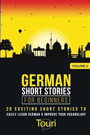 German Short Stories for Beginners: 20 Exciting Short Stories to Easily Learn German & Improve Your Vocabulary (Easy German Stories)