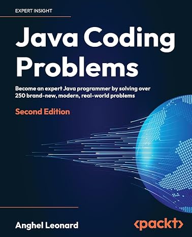 Java Coding Problems: Become an expert Java programmer by solving over 250 brand-new modern real-world problems