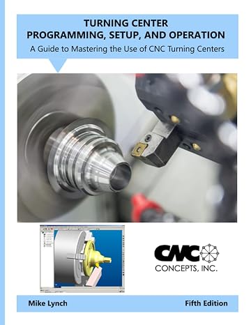 Turning Center Programming, Setup, and Operation: A Guide to Mastering the Use of CNC Turning Centers