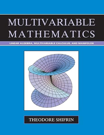 Multivariable Mathematics: Linear Algebra, Multivariable Calculus, and Manifolds