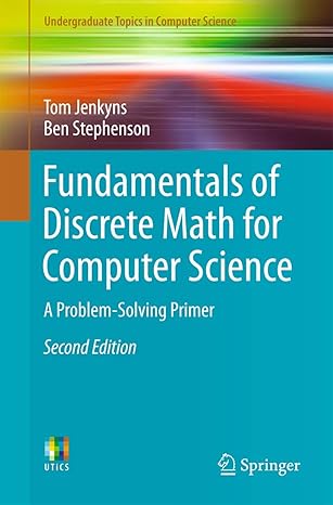 Fundamentals of Discrete Math for Computer Science: A Problem-Solving Primer (Undergraduate Topics in Computer Science)