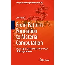 From Pattern Formation to Material Computation: Multi-agent Modelling of Physarum Polycephalum: 15 (Emergence, Complexity and Computation, 15) Hardcover – 1 Jun. 2015