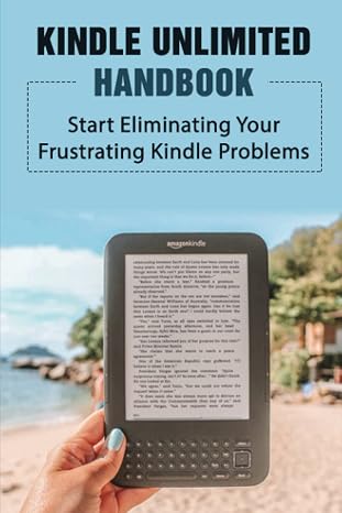 Kindle Unlimited Handbook: Start Eliminating Your Frustrating Kindle Problems