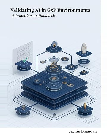 Validating Artificial Intelligence Frameworks in GxP Environments: A Practitioner's Handbook