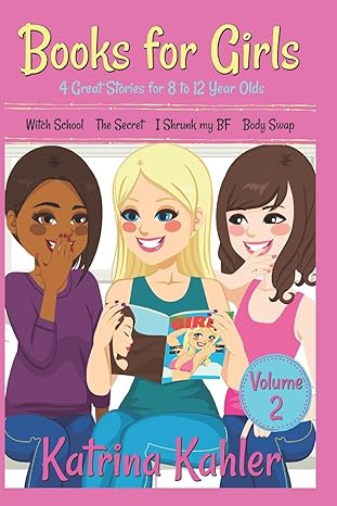 Books for Girls - 4 Great Stories for 8 to 12 year olds: Witch School, The Secret, I Shrunk my BF and Body Swap