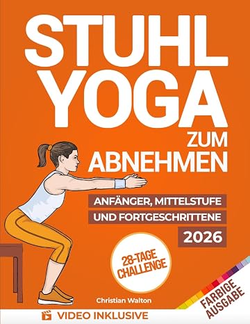 Stuhl-Yoga zum Abnehmen: Die Komplette 28-Tage-Herausforderung zum effektiven Abnehmen von Bauchfett mit den besten Übungen im Sitzen in nur 10 Minuten pro Tag Entwickelt für Anfänger & Senioren