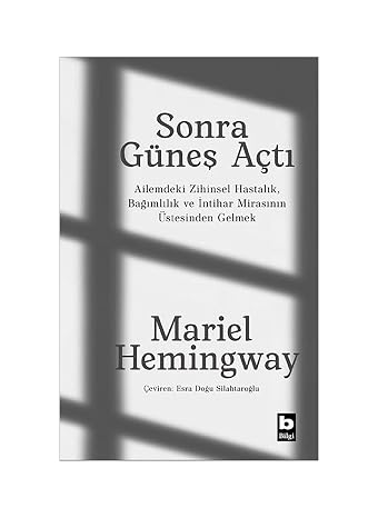 Sonra Güneş Açtı: Ailemdeki Zihinsel Hastalık, Bağımlılık ve İntihar Mirasının Üstesinden Gelmek