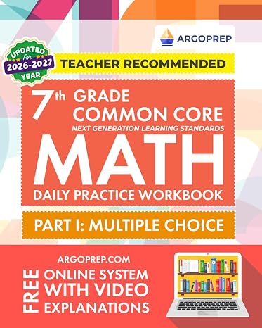 7th Grade Common Core Math: Daily Practice Workbook - Part I: Multiple Choice | 1000+ Practice Questions and Video Explanations | Argo Brothers (Next Generation Learning Standards Aligned (NGSS))