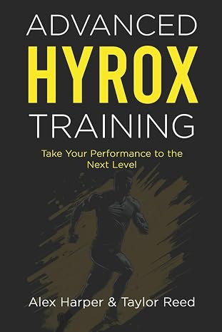 Advanced Hyrox Training: Take Your Performance to the Next Level (The Best Hyrox Books: Everything You Need to Improve at Hyrox)