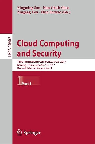 Cloud Computing and Security: Third International Conference, ICCCS 2017, Nanjing, China, June 16-18, 2017, Revised Selected Papers, Part I (Lecture Notes in Computer Science, 10602)