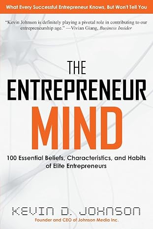 The Entrepreneur Mind: 100 Essential Beliefs, Characteristics, and Habits of Elite Entrepreneurs