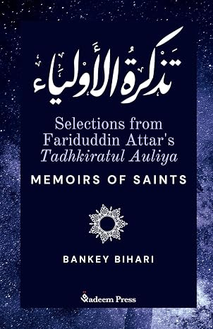 Selections from Fariduddin Attar's Tadhkiratul Auliya - Memoirs of Saints:  ⁇  ⁇  ⁇ 