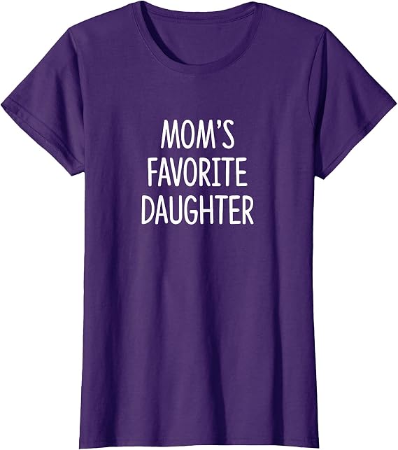 Mom's Favorite Daughter - T-Shirt