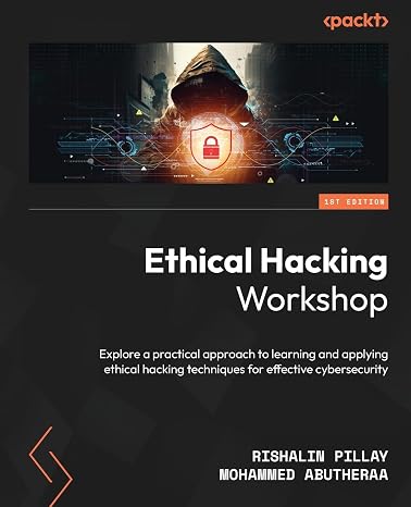 Ethical Hacking Workshop: Explore a practical approach to learning and applying ethical hacking techniques for effective cybersecurity